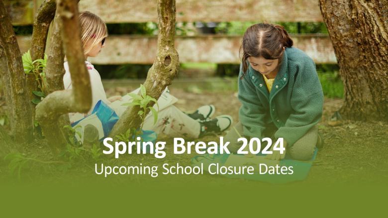 Spring Break 2024 - Upcoming School Closure Dates